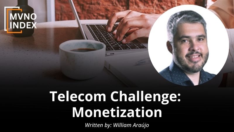 Telecom Challenge Monetization by William Araújo - MVNO Index Guest Blog