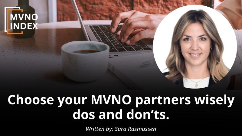 Choose your MVNO partners wisely – dos and don’ts. by Sara Rasmussen MVNO Index Guest Blog