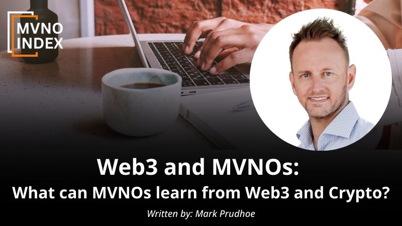 Web3 and MVNOs - What can MVNOs learn from Web3 and Crypto by Mark Prudhoe - MVNO Index Guest Blog