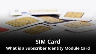 What is a Subscriber Identity Module (SIM) Card