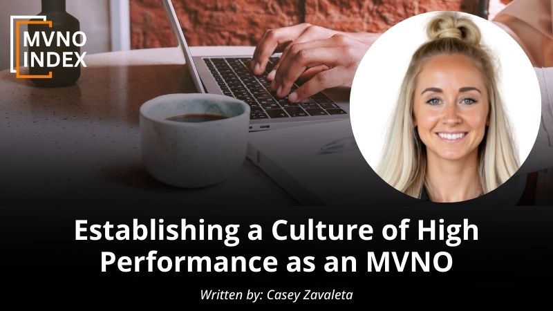 Establishing a Culture of High Performance as an MVNO by Casey Zavaleta - MVNO Index Guest Blog