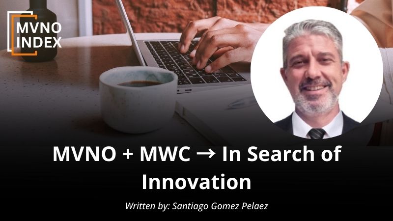 MVNO and MWC In Search of Innovation by Santiago Gomez Pelaez - MVNO Index Guest Blog