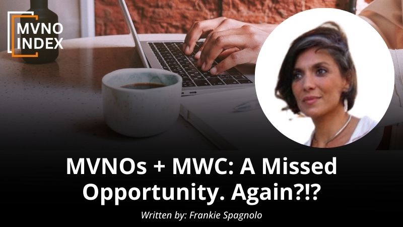 MVNOs MWC A Missed Opportunity. Again by Frankie Spagnolo MVNO Index Guest Blog