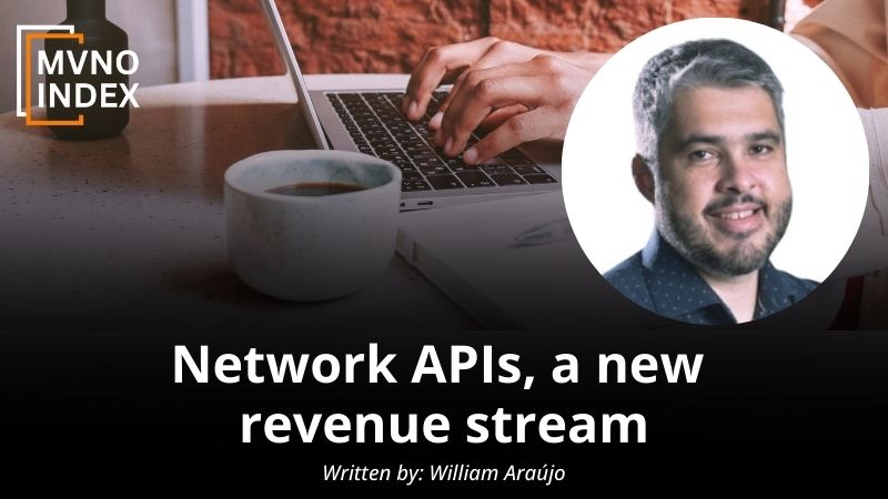Network APIs, a new revenue stream by William Araújo - MVNO Index Guest Blog