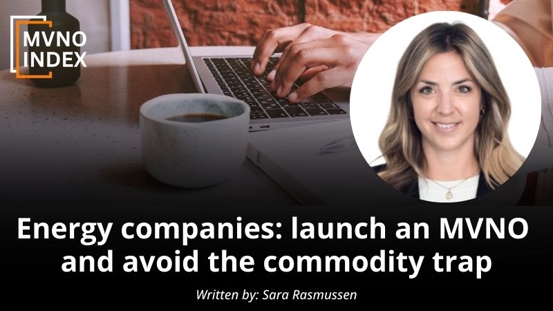 Energy companies launch an MVNO and avoid the commodity trap by Sara Rasmussen MVNO Index Guest Blog