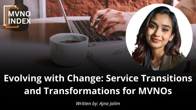 Evolving with Change Service Transitions and Transformations for MVNOs - by Ajna Jalim