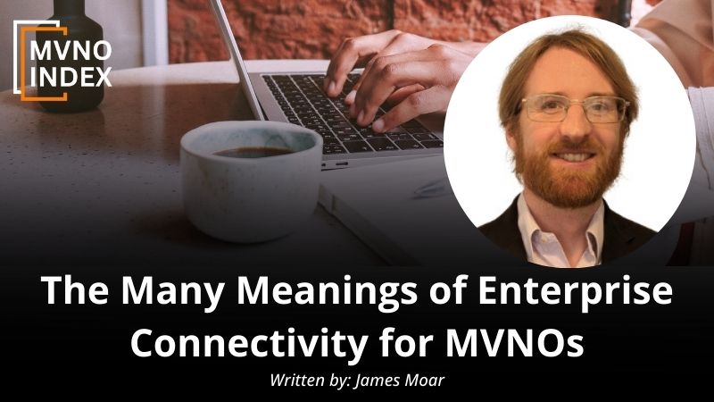 The Many Meanings of Enterprise Connectivity for MVNOs.