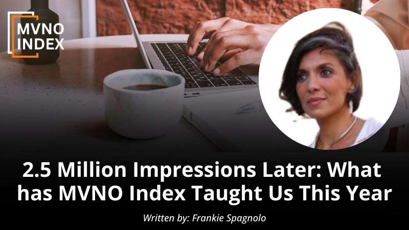 2.5 Million Impressions Later What has MVNO Index Taught Us This Year by Frankie Spagnolo