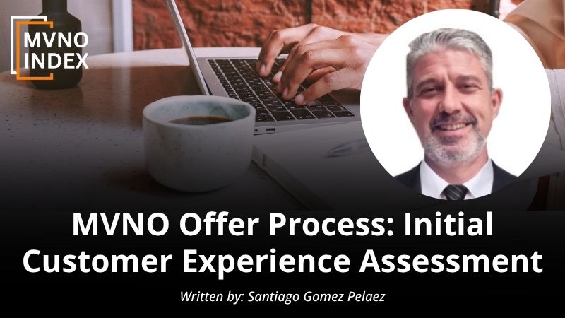 MVNO Offer Process Initial Customer Experience Assessment by Santiago Gomez Pelaez - MVNO Index Guest Blog